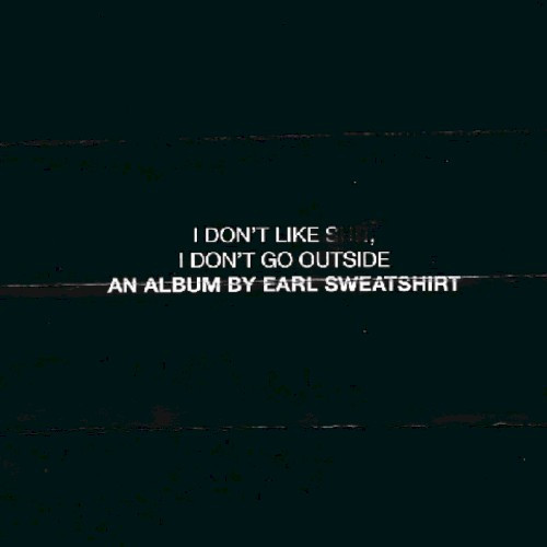 Earl Sweatshirt — I Don't Like Shit, I Don't Go Outside (An Album By Earl Sweatshirt)